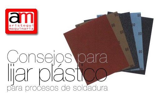 Consejos Para Lijar Plástico Para Procesos De Soldadura Lijar Plástico Aristegui Maquinaria